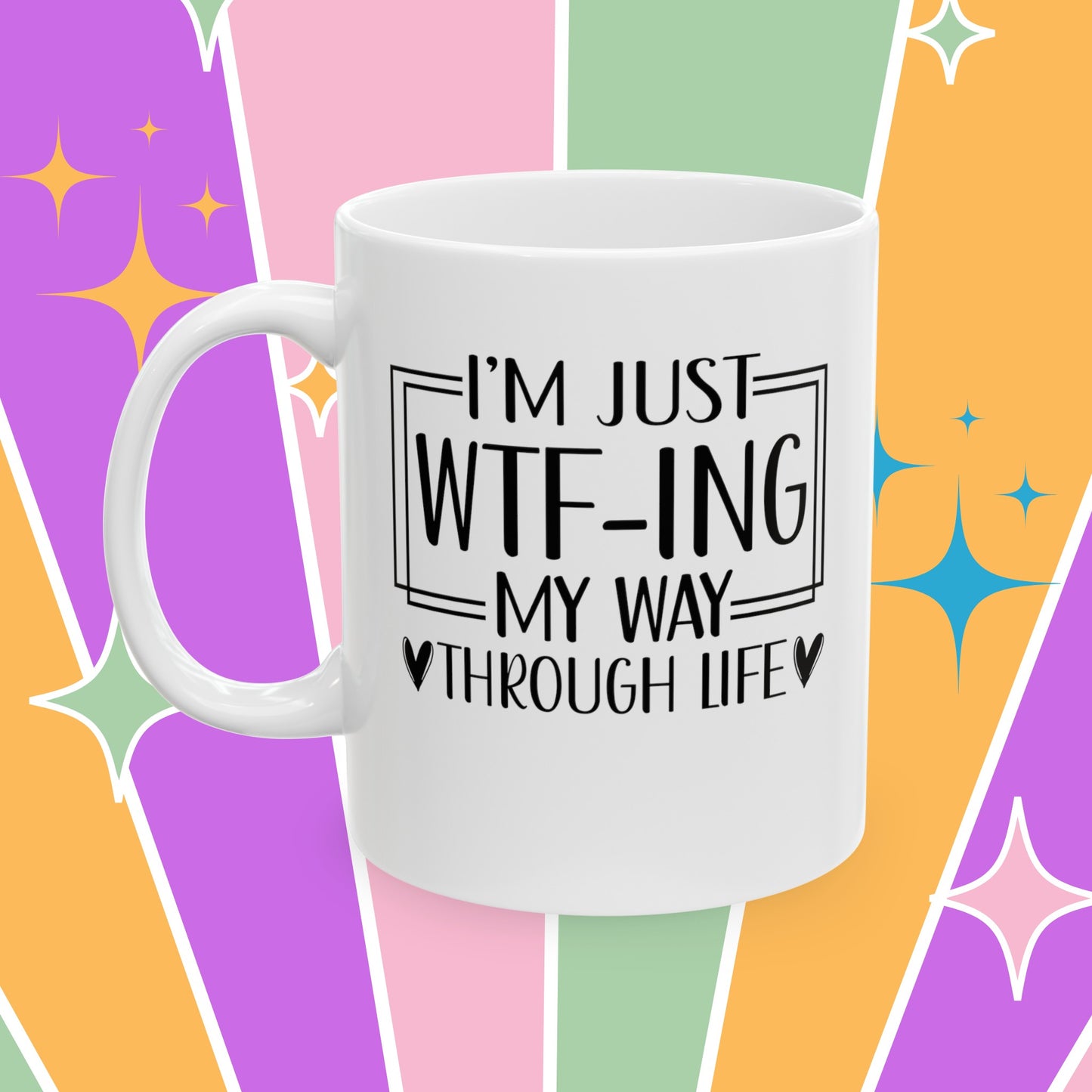 WTF My Way Through Life - 11 oz ceramic novelty mug