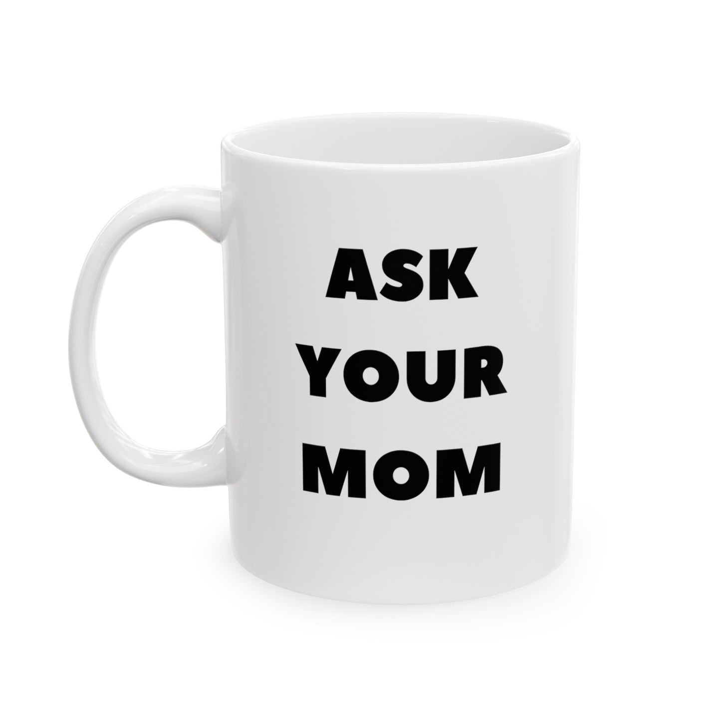 Ask Your Mom - Funny Mug