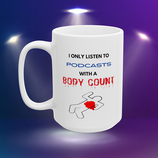 "I Only Listen to Podcasts with a Body Count" Murder Mystery Fan Novelty Mug