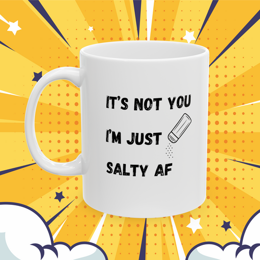 It's Not You, I'm Salty AF" 15 oz Coffee Mug